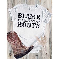Garth Brooks Tshirt, Blame it All On My Roots Tshirt, Friends in Low Places, Country Music Tshirt, Cowboy Boots Tshirt