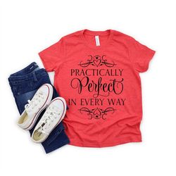 Practically Perfect In Every Way Shirt| Mary Poppins Shirt| Unisex fit