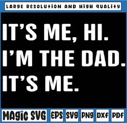 Fathers Day, Its Me Hi I'm The Dad Its Me Svg, Funny Father Saying Svg, Father's Day Png, Gift For Dad, Digital Download
