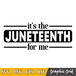 It's The Juneteenth For Me Svg, Juneteenth Svg, Black History Svg, June Teenth Svg, Sublimation, Silhouette, Cricut, Cut