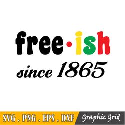 Black History, Juneteenth Svg, Free-Ish Since 1865 Svg | Juneteenth Svg Png Jpeg