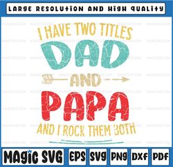 I Have Two Titles Dad And Papa Funny Father's Day Svg, Funny Mens Best Papa, Father's Day Svg, Fathers Day Svg