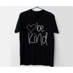 Be Kind Tee Shirt Cute Heart Graphic Family Inspirational Unisex T Shirt