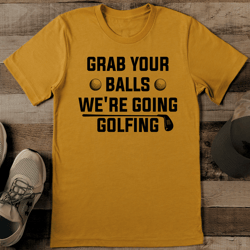 grab your balls we're going golfing tee