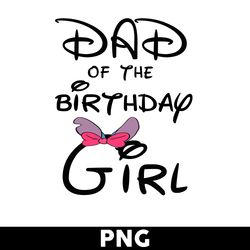 Dad Of The Birthday Girl Png, Minnie Birthday Girl Png, Minnie Mouse Png, Girl Png, Disney Png - Digital File