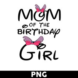 Mom Of The Birthday Girl Png, Minnie Birthday Girl Png, Minnie Mouse Png, Girl Png, Disney Png - Digital File