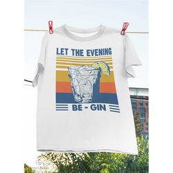 Let The Evening Be Gin Martini Cocktail Vintage T-Shirt, Gin Lover, Drink, Gin Cocktail, Bartender, Gin Drinker Shirts