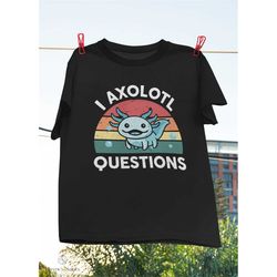 I Axolotl Questions Design Kids Funny Cute Axolotl T-Shirt, Axolotl Gift Shirt, Axolotl Lover Shirt, Axolotl Questions,