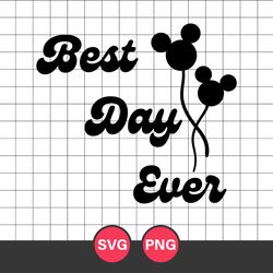 Best Day Ever Svg, Mickey Balloon Svg, Disney Svg, Png Digital File