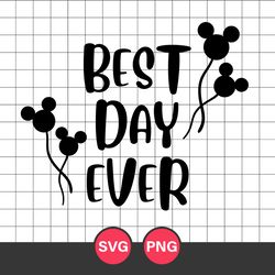 Best Day Ever Svg, Mickey Mouse Svg, Mickey Balloon Svg, Disney Svg, Png Digital File