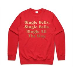 Single Bells Christmas Jumper Sweater Sweatshirt Funny Slogan Jingle