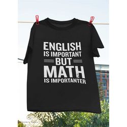 English Is Important But Math Is Importanter Funny Vintage T-Shirt, English Shirt, Math Shirt, Math Teacher Shirt, Funny