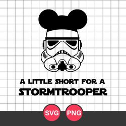 A Little Short For A Stormtrooper Svg, Star Wars Svg, Disney Svg, Png Digital File