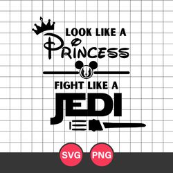 Look Like A Princess Fight Like A Jedi Svg, Disney Svg, Png Digital File