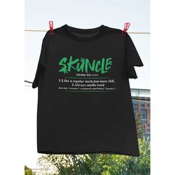 Skuncle Like A Regular Uncle But More Chill Always Smells Weed T-Shirt, Skuncle Definition Shirt, Marijuana Shirt, Funny
