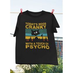 Vintage Retro Today's Mood Cranky With A Touch Of Psycho Cat T-Shirt, Sarcastic Shirt, Cat Lovers Shirt, Saying For Blac