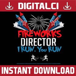 Fireworks Director If I Run You Run, 4th Of July Memorial day, American Flag, Independence Day PNG File Sublimation