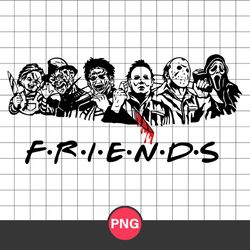 Scary Friends Horror Characters Png, Friends Halloween Png, Horror Moive Friend Png, Halloween Png Digital File