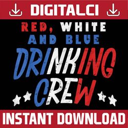 Red White and Blue Drinking Crew Funny USA 4th Of July Party Memorial day, American Flag, Independence Day PNG File