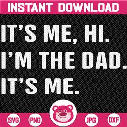 Fathers Day, Its Me Hi I'm The Dad Its Me Svg, Funny Father Saying Svg, Father's Day Png, Gift For Dad, Digital Download
