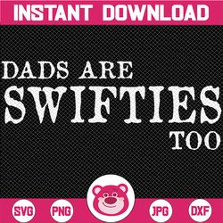 Dads Are Swifties Too Funny Father's Day Svg, Swiftie Dad Svg, Music Lovers Png, Fathers Day Svg, Digital Download
