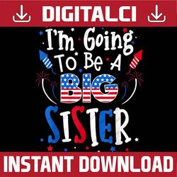 Big Sister Cute 4th of July Pregnancy announcement Memorial day, American Flag, Independence Day PNG File Sublimation