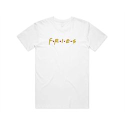 Fries Friends T-shirt Tee Top Friends Funny Fast Food Gift 90's Retro Rachel Ross Monica Phoebe