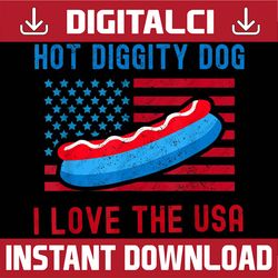 4th of July Hot Diggity Dog I Love The USA Funny Hot Dog Memorial day, American Flag, Independence Day PNG File