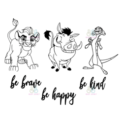 Be Brave Be Happy Be Kind Svg, Disney Svg, Lion King Svg, Pumbaa Svg, Trending Svg