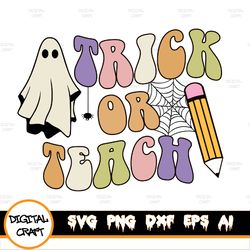 Trick Or Teach Svg, Teacher Halloween Svg, Funny Halloween Teacher Svg, Dxf, Png Files For Cricut And Sublimation.
