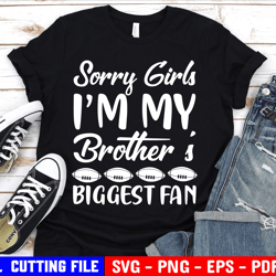 Sorry Girls Im My Brothers Biggest Fan Svg, Football Brother Svg, Football Sister Svg, Cheer, Funny Shirt Svg For Cricut