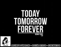 Officially Licensed Gerrit Cole - Today Tomorrow Forever  png, sublimation