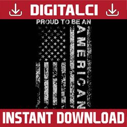 US American Flag Proud To Be An American Holiday Memorial day, American Flag, Independence Day PNG File Sublimation
