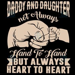 Daddy And Daughter Not Always Hand To Hand But Always Heart To Heart Svg, Fathers Day Svg, Daddy Svg
