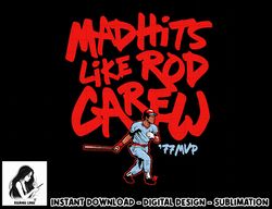 Officially Licensed Rod Carew - Mad Hits Like Rod Carew  png, sublimation