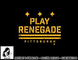 Play Renegade - Pittsburgh Football  png, sublimation