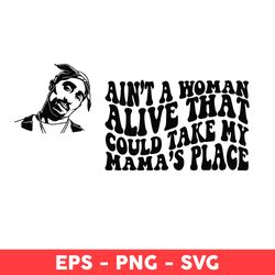 Ain't A Woman Alive That Could Take My Mama's Place Svg, TuPac Svg, Wavy Svg, Mama Svg - Digital File