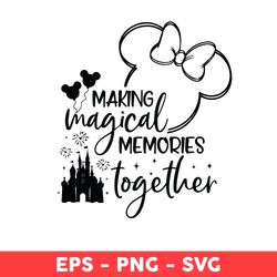 Making Magical Memories Together Svg, World Trip 2023 Svg, Magical Kingdom Svg, Family Vacation Svg - Digital File