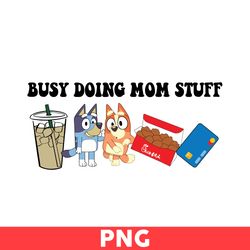 Busy Doing Mom Stuff Png, Bluey And Bingo Dog Png, Bluey Png, Bingo Png, Mom Svg, Cartoon Svg - Digital File