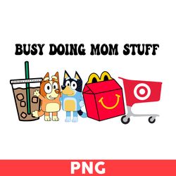 Busy Doing Mom Stuff Png, Bluey And Bingo Dog Png, Bluey Png, Bingo Png, Coffee Png, Mom Svg, Cartoon Svg - Digital File