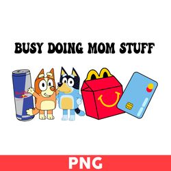 Busy Doing Mom Stuff Png, Bluey And Bingo Dog Png, Bluey Png, Bingo Png, Cartoon Png - Digital File