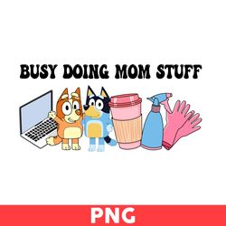 Busy Doing Mom Stuff Png, Doing Mom Stuff Svg Png, Blue Dog Mom Png, Ms rache, Blue Dog Svg, Blue Mama Png