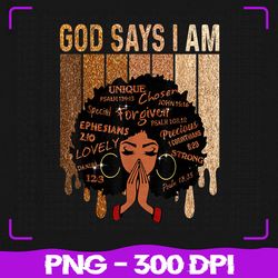 Womens Black Girl Png, God Says I Am Black Png, Melanin Juneteenth Png, Juneteenth Png, Sublimation, PNG Files