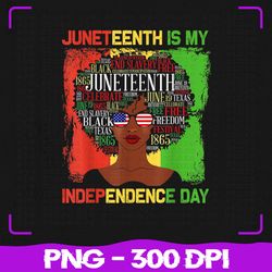 Juneteenth Is My Independence Day Png, Black Women 4th Of July Png, Juneteenth Png, Sublimation, PNG Files, Sublimation