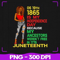 Happy Juneteenth Png, Is My Independence Day Png, Free Black Women Png, Juneteenth Png, Sublimation, PNG Files