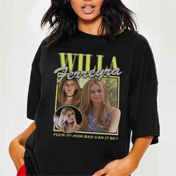 Willa Ferreyra It How Bad Can It Be Shirt | Succession Shirt | Willa Ferreyra Shirt | Vintage Willa Ferreyra Shirt