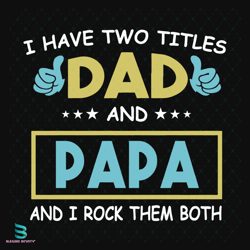 I Have Two Titles Dad And Papa And I Rock Them Both Svg, Fathers Day Svg