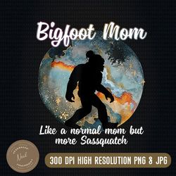 Big-foot Mom Like Regular Mom But Way More Squatchy Png, Mother's Day Png, Digital File, PNG High Quality, Sublimation