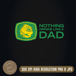 Nothing Drinks Like A Dad png, digital download, file png, PNG High Quality, PNG, Digital Download