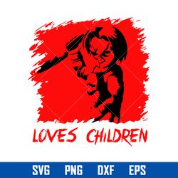 chucky loves children svg, chucky svg, horror movies svg, halloween svg, png dxf eps digital file